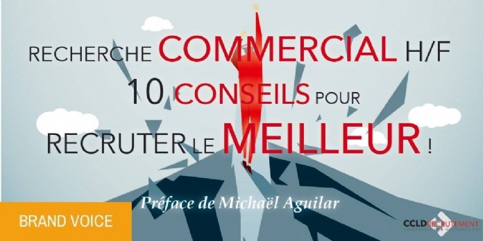 RECHERCHE COMMERCIAL H/F : 10 CONSEILS POUR RECRUTER LE MEILLEUR !
